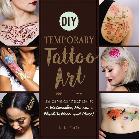 DIY Temporary Tattoo Art: Easy Step-By-Step Instructions for Watercolor, Henna, Flash Tattoos, and More!
