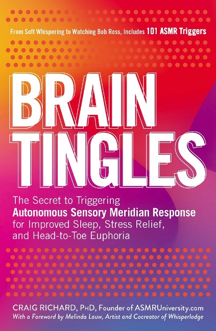 Brain Tingles: The Secret to Triggering Autonomous Sensory Meridian Response for Improved Sleep, Stress Relief, and Head-To-Toe Euphoria