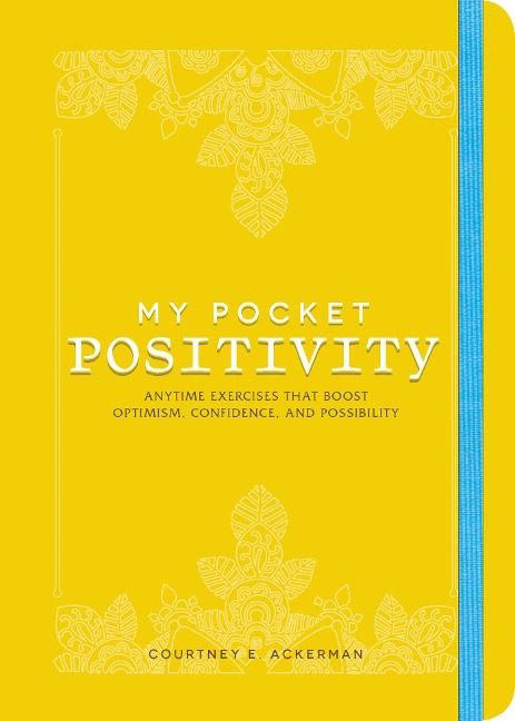 My Pocket Positivity: Anytime Exercises That Boost Optimism, Confidence, and Possibility