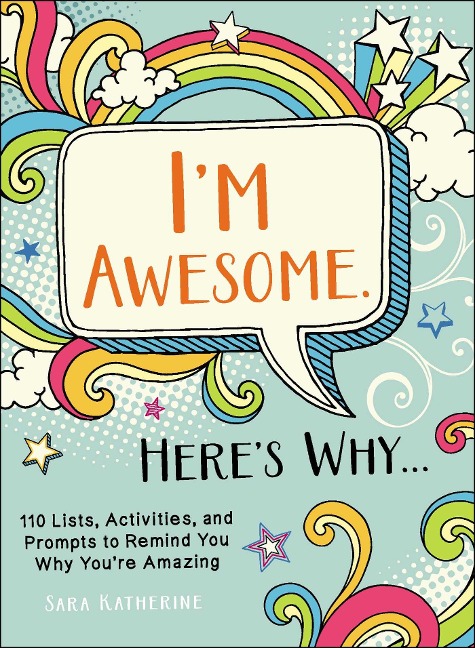 Im Awesome. Heres Why...: 110 Lists, Activities, and Prompts to Remind You Why Youre Amazing
