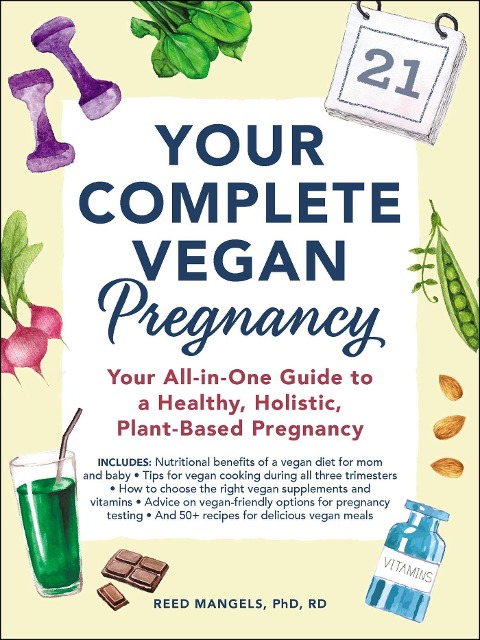 Your Complete Vegan Pregnancy: Your All-In-One Guide to a Healthy, Holistic, Plant-Based Pregnancy