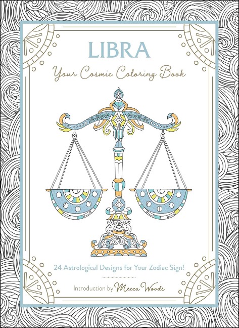 Libra: Your Cosmic Coloring Book: 24 Astrological Designs for Your Zodiac Sign!