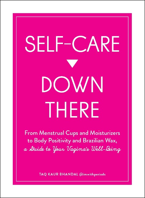 Self-Care Down There: From Menstrual Cups and Moisturizers to Body Positivity and Brazilian Wax, a Guide to Your Vaginas Well-Being