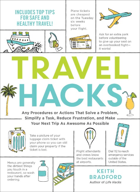 Travel Hacks: Any Procedures or Actions That Solve a Problem, Simplify a Task, Reduce Frustration, and Make Your Next Trip as Awesome as Possible