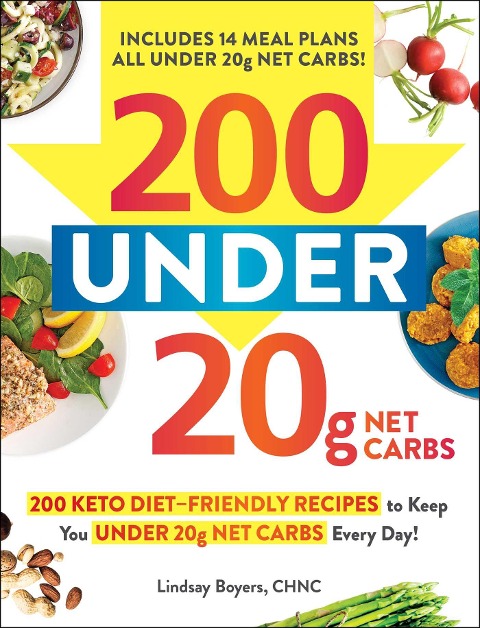 200 under 20g Net Carbs: 200 Keto Diet-Friendly Recipes to Keep You under 20g Net Carbs Every Day!