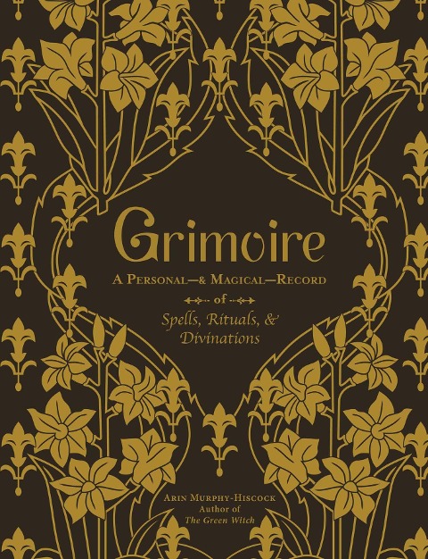 Grimoire: A Personal--& Magical--Record of Spells, Rituals, & Divinations