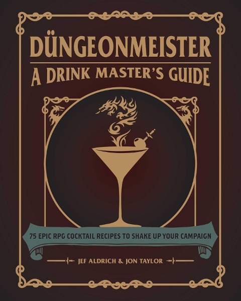 Düngeonmeister: 75 Epic RPG Cocktail Recipes to Shake Up Your Campaign
