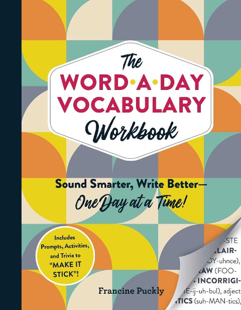 The Word-A-Day Vocabulary Workbook: Sound Smarter, Write Better--One Day at a Time!