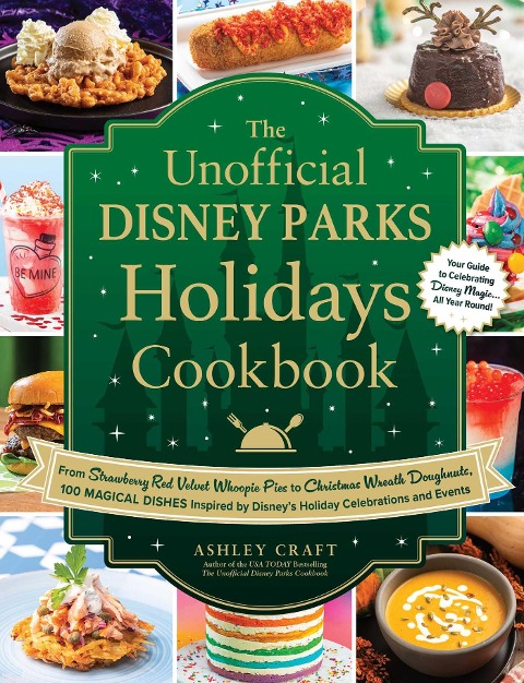 The Unofficial Disney Parks Holidays Cookbook: From Strawberry Red Velvet Whoopie Pies to Christmas Wreath Doughnuts, 100 Magical Dishes Inspired by Disneys Holiday Celebrations and Events