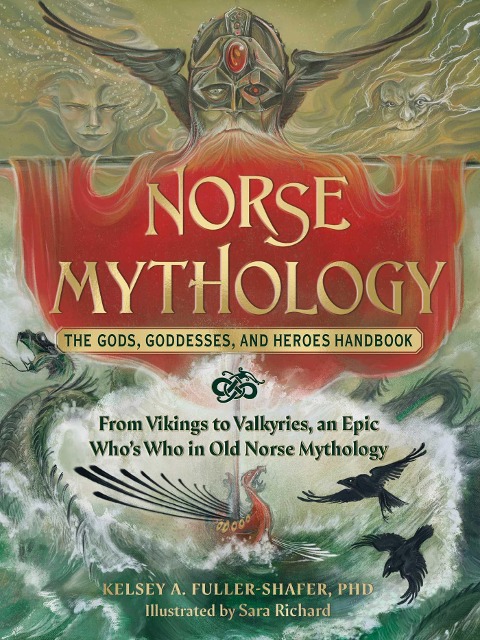 Norse Mythology: The Gods, Goddesses, and Heroes Handbook: From Vikings to Valkyries, an Epic Whos Who in Old Norse Mythology