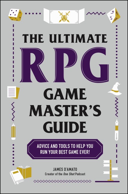 The Ultimate RPG Game Masters Guide: Advice and Tools to Help You Run Your Best Game Ever!