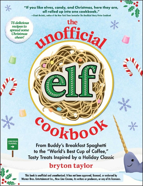 The Unofficial Elf Cookbook: From Buddys Breakfast Spaghetti to the Worlds Best Cup of Coffee, Tasty Treats Inspired by a Holiday Classic