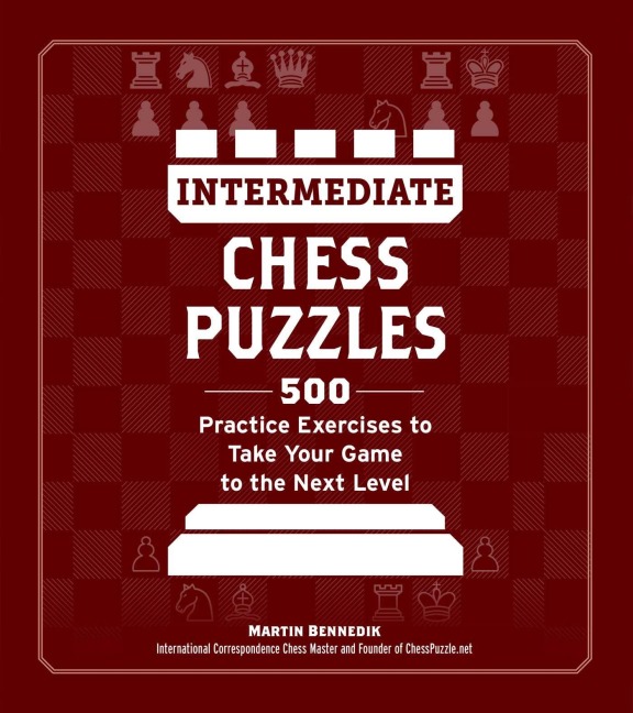 Intermediate Chess Puzzles: 500 Practice Exercises to Take Your Game to the Next Level