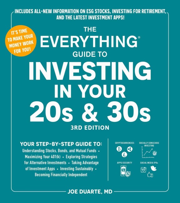 The Everything Guide to Investing in Your 20s & 30s, 3rd Edition: Your Step-By-Step Guide To: * Understanding Stocks, Bonds, and Mutual Funds * Maximizing Your 401(k) * Exploring Strategies for Alternative Investments * Taking Advantage of Investment Apps