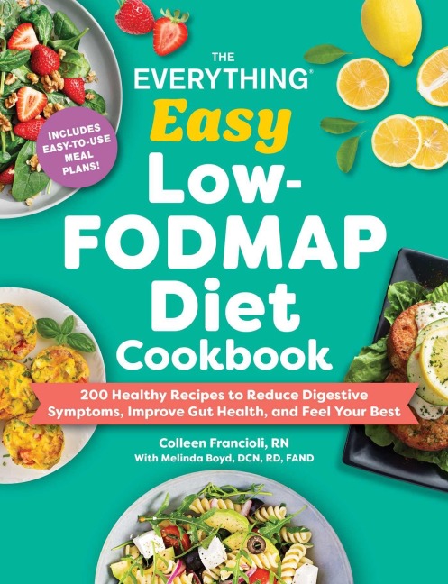 The Everything Easy Low-FODMAP Diet Cookbook: 175 Healthy Recipes to Reduce Digestive Symptoms, Improve Gut Health, and Feel Your Best
