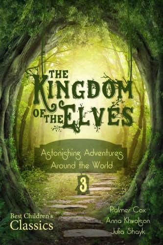The Kingdom of the Elves Astonishing Adventures Around the World (Best Children's Classics, Illustrated)