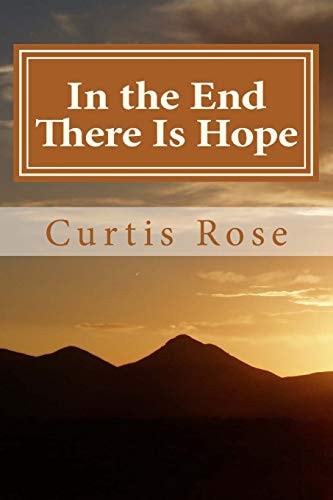 In the End There Is Hope How Christians in Times Past Found Hope When Facing Death and Eternity