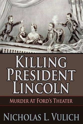 Killing President Lincoln Murder at Ford's Theater