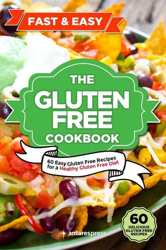 Gluten Free Cookbook 60 Easy Gluten Free Recipes for a Gluten Free Diet