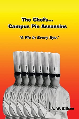 A Pie In Every Eye. The Story of The Chefs...Campus Pie Assassins.