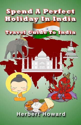 Spend A Perfect Holiday In India ? Travel Guide To India
