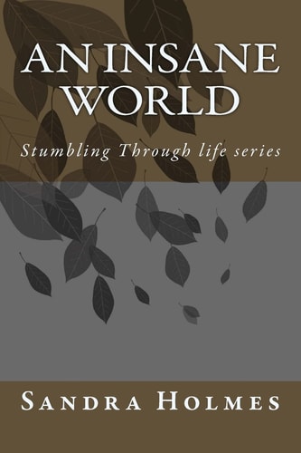 An Insane World Stumbling Through Life Series