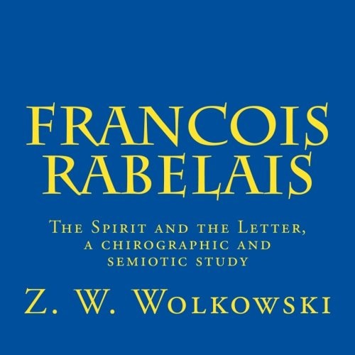Francois Rabelais The Spirit and the Letter, a Chirographic and Semiotic Study
