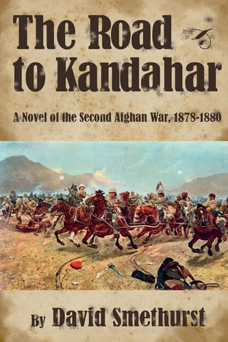 The Road to Kandahar A Novel of the Second Afghan War, 1878-80