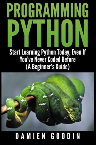 Programming Python Start Learning Python Today, Even If You've Never Coded Befo