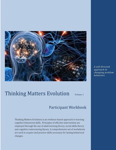 Thinking Matters Evolution Volume 1 A Self-Directed Approach to Changing Problem Behaviors