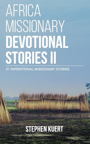 Africa Missionary Devotional Stories II 21 Inspirational Missionary Stories