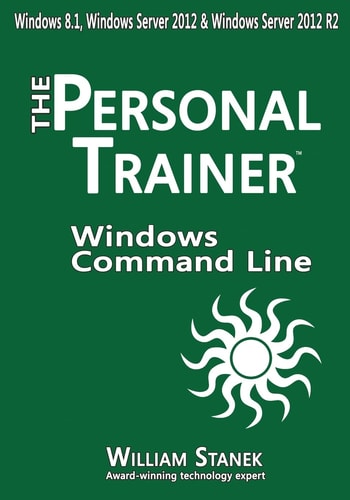 Windows Command-Line for Windows 8. 1, Windows Server 2012, Windows Server 2012 R2 The Personal Trainer