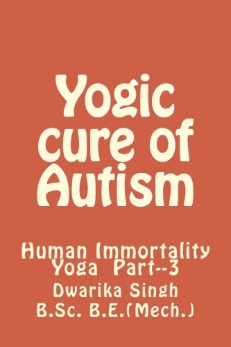 Yogic Cure of Autism Human Immortality Part--3