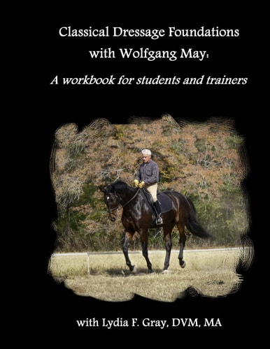 Classical Dressage Foundations with Wolfgang May A Workbook for Students and Trainers