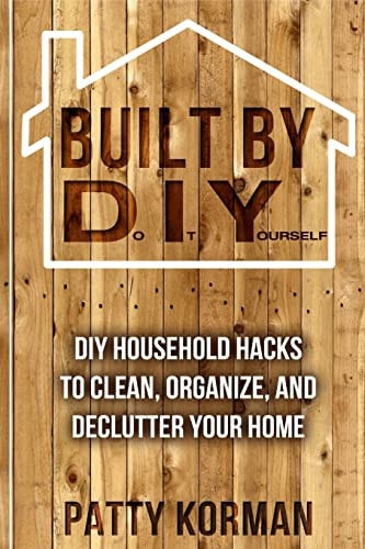 Built By DIY Frugal and Easy - DIY Household Hacks to Clean, Organize, and Decl