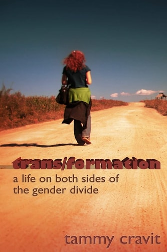 Trans/formation A Life on Both Sides of the Gender Divide