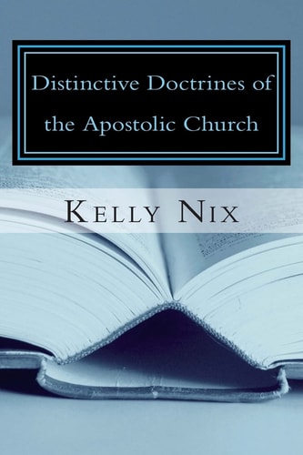 Distinctive Doctrines of the Apostolic Church An Apostolic Pentecostal Perspective on Foundational Bible Doctrines