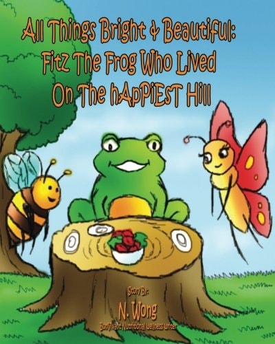 All Things Bright & Beautiful FiTZ THE FROG Who Lived On the HApPiEsT Hill