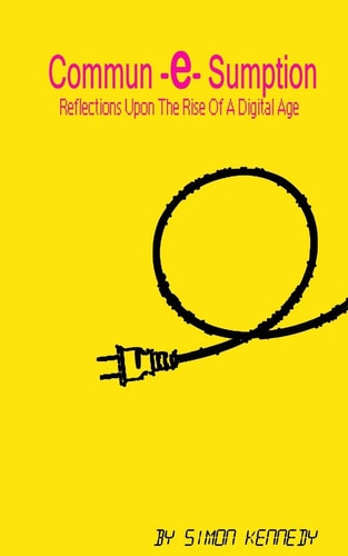Commun-e-Sumption Reflections On The Rise Of The Digital Age