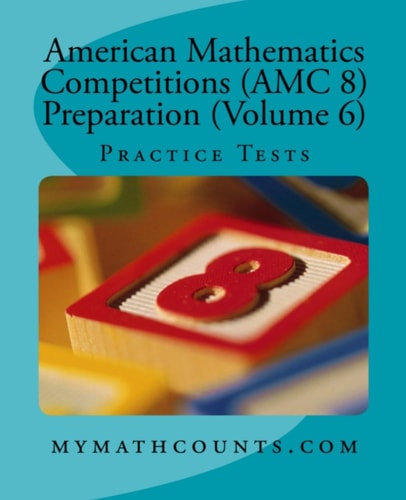 American Mathematics Competitions (AMC 8) Preparation (Volume 6) Practice Tests