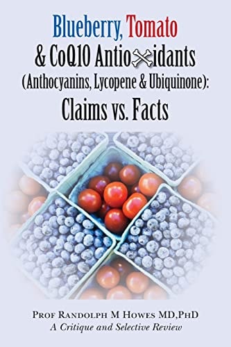 Blueberry, Tomato and CoQ10 Antioxidants (Anthocyanins, Lycopene and Ubiquinone) Claims Vs. Facts