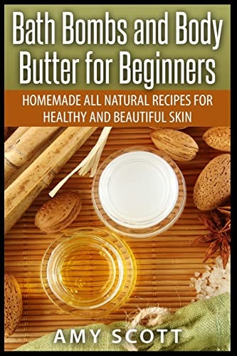 Bath Bombs and Body Butter for Beginners Homemade All Natural Recipes for Healt