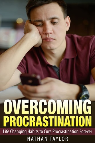 Overcoming Procrastination Life Changing Habits to Cure Procrastination Forever