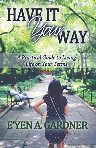 Have It Your Way A Practical Guide to Living Life on Your Terms