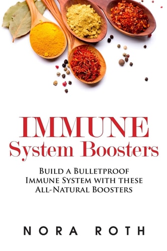 Immune System Boosters Build a Bulletproof Immune System with These All-Natural Boosters