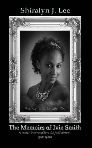 The Memoirs of Ivie Smith A Lesbian Interracial Love Story Set Between 1920s-1970s