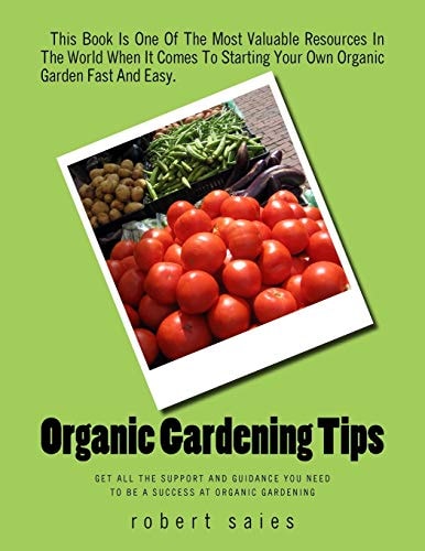 Organic Gardening Tips Get All The Support And Guidance You Need To Be A Success At Organic Gardening