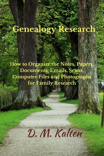 Genealogy Research How to Organize the Notes, Papers, Documents, Emails, Scans, Computer Files, and Photographs for Family Research