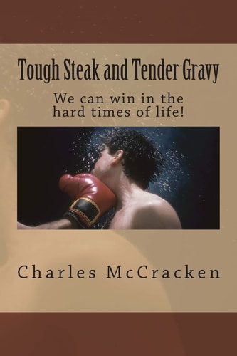 Tough Steak and Tender Gravy We Can Win in the Hard Times of Life!