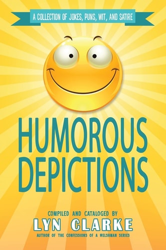 Humorous Depictions A Collection Of Jokes, Puns, Wit, And Satire